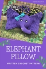 Elephant Pillow - Written Crochet Pattern - eBook