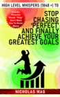 High Level Whispers (1848 +) to Stop Chasing 'Perfect' and Finally Achieve Your Greatest Goals - eBook