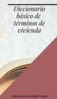 Diccionario basico de terminos de vivienda - Book