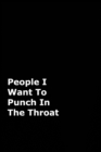 People I Want To Punch In The Throat : Black Gag Notebook, Journal - Book