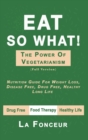 Eat So What! The Power of Vegetarianism : Nutrition Guide For Weight Loss, Disease Free, Drug Free, Healthy Long Life - Book