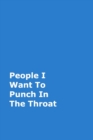 People I Want To Punch In The Throat : Blue Gag Notebook, Journal - Book