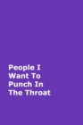 People I Want To Punch In The Throat : Purple Gag Notebook, Journal - Book
