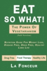 Eat So What! The Power of Vegetarianism (Full Version) : Nutrition Guide For Weight Loss, Disease Free, Drug Free, Healthy Long Life - Book