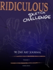 Ridiculous Sketch Challenge : 90 Day Art Journal - Book