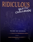 Ridiculous Sketch Challenge : 90 Day Art Journal - Book