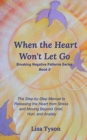 When the Heart Won't Let Go : The Step-by-Step Manual to Releasing the Heart from Stress and Moving Beyond - Book
