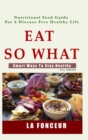 Eat So What! Smart Ways To Stay Healthy (Full Color Print) - Book