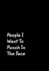 People I Want To Punch In The Face : Black Cover Design Gag Notebook, Journal - Book