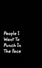 People I Want To Punch In The Face : Black Cover Design Gag Notebook, Journal - Book