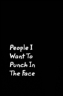 People I Want To Punch In The Face : Black Cover Design Gag Notebook, Journal - Book