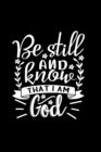 Be Still And Know That I Am God : Lined Journal Notebook: Christian Gift Idea - Book