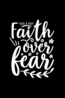 Faith Over Fear : Lined Journal: Faith Inspired Quote Cover Notebook - Book