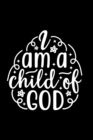 I Am A Child Of God : Lined Journal: Christian Quote Cover Gift Idea Notebook - Book