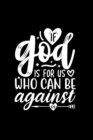 If God Is For Us, Who Can Be Against Us : Lined Journal: Christian Quote Cover Notebook - Book