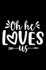 Oh He Loves Us : Lined Notebook: Christian Quote Cover Journal - Book