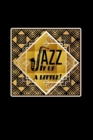 Jazz It Up A Little : Jazz Lover Gift: Lined Journal Notebook - Book