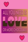 All You Need Is Love Or More Chocolate - Book