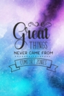 Great Things Never Came From Comfort Zones : Inspirational Quote Cover Lined Journal Notebook - Book