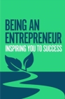 Being an Entrepreneur : Inspiring you to success - Book