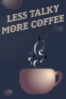 Less Talky More Coffee - Coffee Cup Notebook Blank Lined - Book