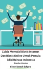 Guide Memulai Bisnis Internet Dan Bisnis Online Untuk Pemula Edisi Bahasa Indonesia Standar Version - Book