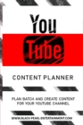 The YouTube Content Planner : Plan Batch and Create Content For Your YouTube Channel - Book
