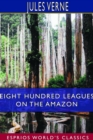 Eight Hundred Leagues on the Amazon (Esprios Classics) - Book