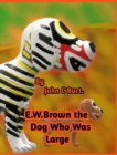 E .W. Brown the Dog Who Was Large. - Book