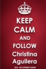 Keep Calm and Follow Christina Aguilera 2018-2019 Supreme Planner - Book