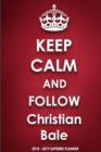 Keep Calm and Follow Christian Bale 2018-2019 Supreme Planner - Book