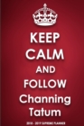 Keep Calm and Follow Channing Tatum 2018-2019 Supreme Planner - Book