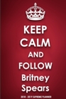 Keep Calm and Follow Britney Spears 2018-2019 Supreme Planner - Book