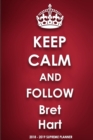 Keep Calm and Follow Bret Hart 2018-2019 Supreme Planner - Book