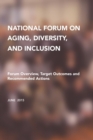 National Forum on Aging, Diversity, and Inclusion : Forum Overview, Target Outcomes and Recommended Actions - Book