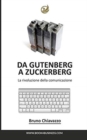 Da Gutenberg A Zuckerberg : La rivoluzione della comunicazione ai tempi del web - Book