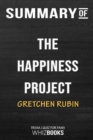 Summary of The Happiness Project : Or, Why I Spent a Year Trying to Sing in the: Trivia/ Quiz for Fans - Book