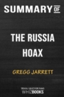 Summary of The Russia Hoax : The Illicit Scheme to Clear Hillary Clinton and Frame Donald Trump: Trivia/Quiz for Fans - Book
