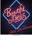 Beautiful Mess, Still Breathing - Book