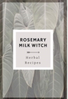 Rosemary Milk Witch Herbal Recipes - Book