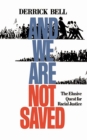 And We Are Not Saved : The Elusive Quest For Racial Justice - Book