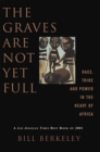 The Graves Are Not Yet Full : Race, Tribe and Power in the Heart of America - Book