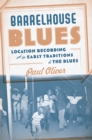 Barrelhouse Blues : Location Recording and the Early Traditions of the Blues - Book