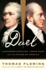 Duel : Alexander Hamilton, Aaron Burr, And The Future Of America - Book