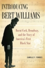 Introducing Bert Williams : Burnt Cork, Broadway, and the Story of America's First Black Star - Book