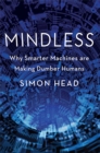 Mindless : Why Smarter Machines are Making Dumber Humans - Book