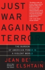 Just War Against Terror : The Burden Of American Power In A Violent World - Book