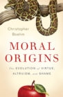 Moral Origins : The Evolution of Virtue, Altruism, and Shame - Book