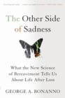 The Other Side of Sadness : What the New Science of Bereavement Tells Us About Life After Loss - Book