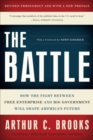 The Battle : How the Fight between Free Enterprise and Big Government Will Shape America's Future - Book